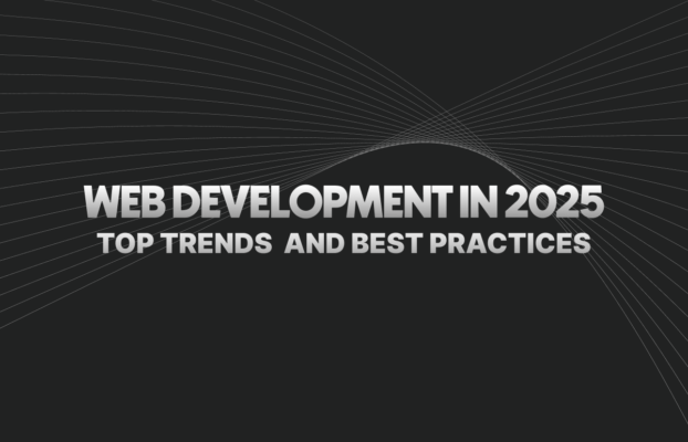 Web Development in 2025 | Top Trends and Best Practices